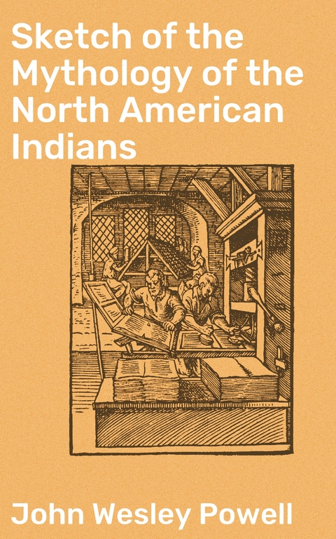 Sketch of the Mythology of the North American Indians - John Wesley Powell