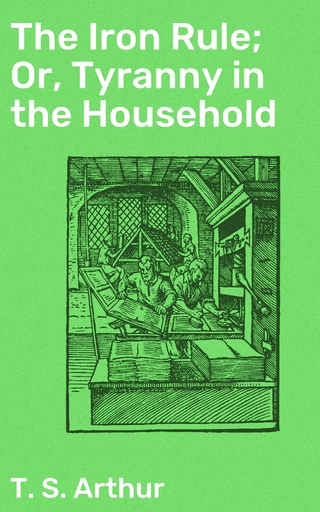 The Iron Rule; Or, Tyranny in the Household