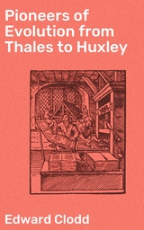 Pioneers of Evolution from Thales to Huxley - Edward Clodd