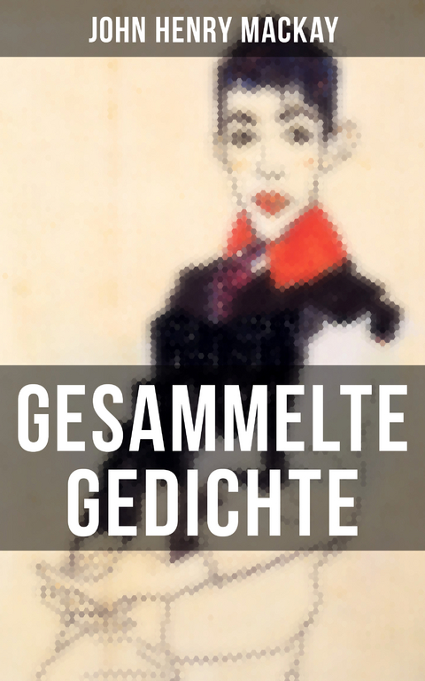 Gesammelte Gedichte von John Henry Mackay - John Henry Mackay