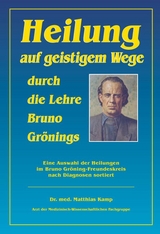 Heilung auf geistigem Weg durch die Lehre Bruno Gr&ouml;nings - Matthias Dr. Kamp