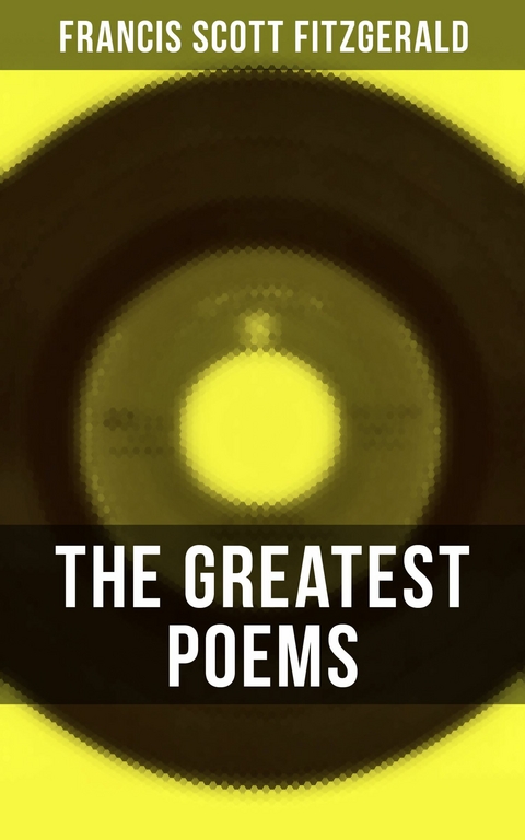 The Greatest Poems of F. Scott Fitzgerald -  Francis Scott Fitzgerald