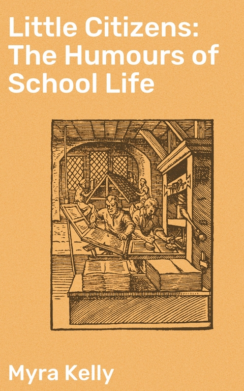 Little Citizens: The Humours of School Life - Myra Kelly