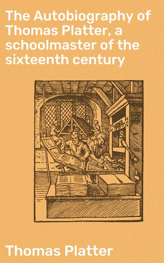 The Autobiography of Thomas Platter, a schoolmaster of the sixteenth century