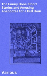 The Funny Bone: Short Stories and Amusing Anecdotes for a Dull Hour -  Various