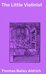 The Little Violinist - Thomas Bailey Aldrich