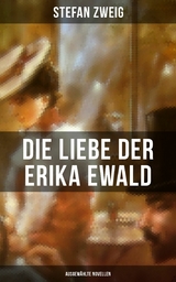 Die Liebe der Erika Ewald: Ausgew&auml;hlte Novellen -  Stefan Zweig
