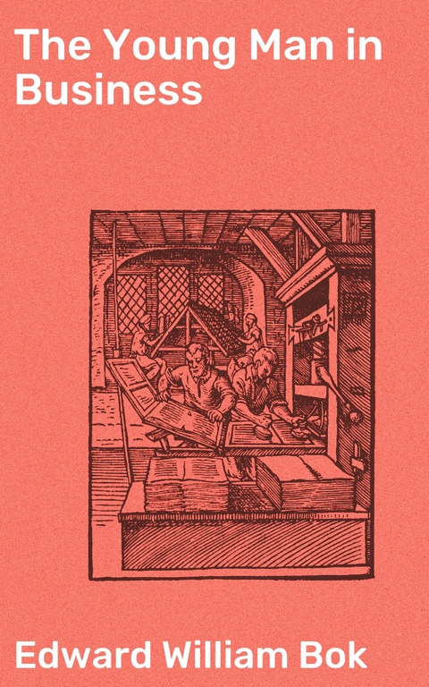 The Young Man in Business - Edward William Bok