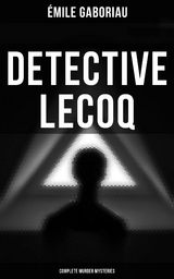 Detective Lecoq - Complete Murder Mysteries - &Eacute;mile Gaboriau