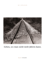 Gehen, wo man nicht mehr fahren kann - Wilfried E H&ouml;lzler