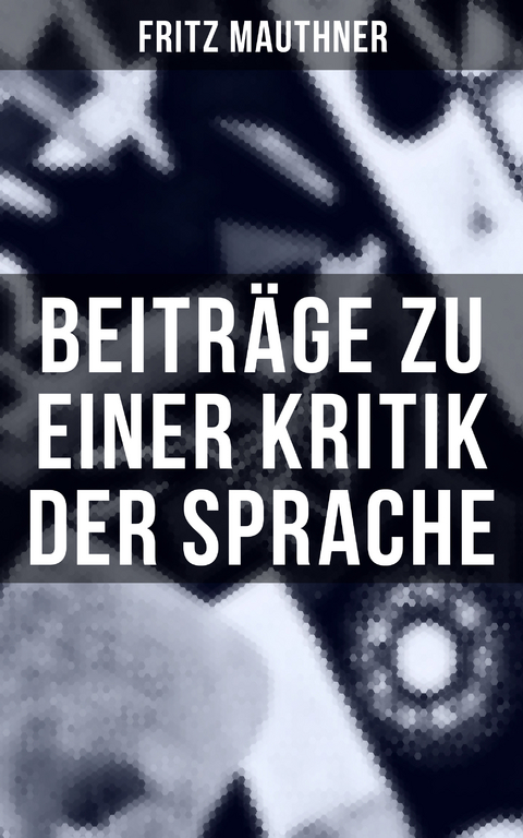 Beitr&auml;ge zu einer Kritik der Sprache - Fritz Mauthner