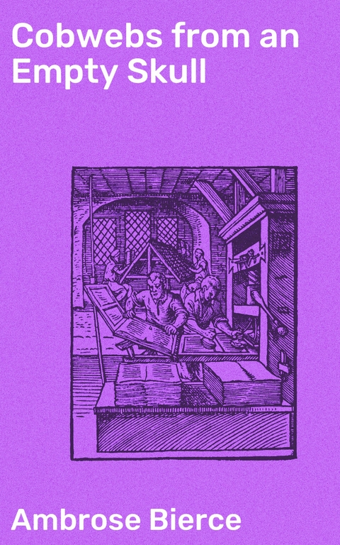 Cobwebs from an Empty Skull - Ambrose Bierce