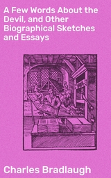 A Few Words About the Devil, and Other Biographical Sketches and Essays - Charles Bradlaugh