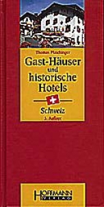 Gast-H&auml;user und historische Hotels Schweiz - Thomas Plaichinger