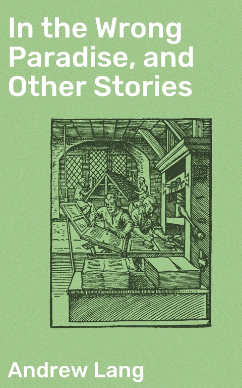 In the Wrong Paradise, and Other Stories - Andrew Lang