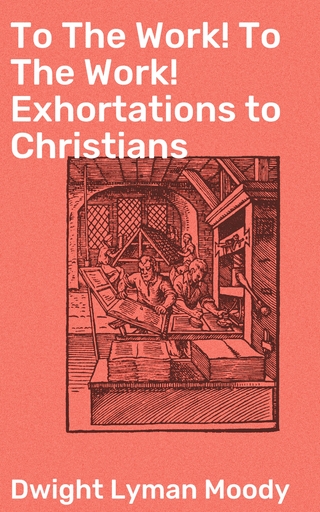 To The Work! To The Work! Exhortations to Christians
