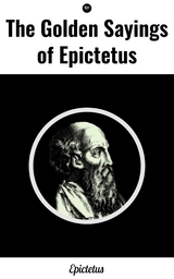 The Golden Sayings of Epictetus -  Epictetus