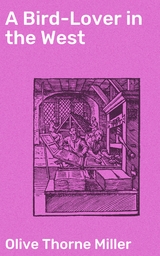 A Bird-Lover in the West - Olive Thorne Miller