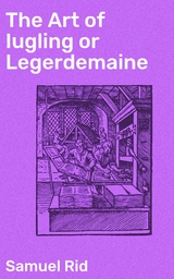 The Art of Iugling or Legerdemaine - Samuel Rid