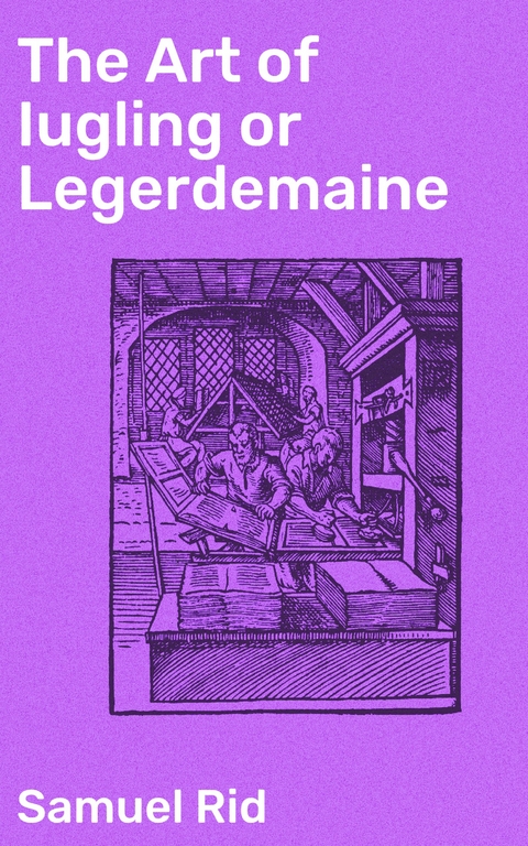 The Art of Iugling or Legerdemaine - Samuel Rid