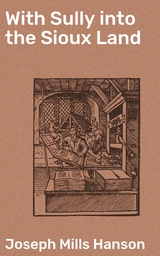 With Sully into the Sioux Land - Joseph Mills Hanson