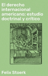 El derecho internacional americano; estudio doctrinal y cr&iacute;tico - Felix Stoerk