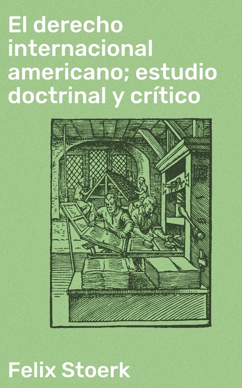 El derecho internacional americano; estudio doctrinal y cr&iacute;tico - Felix Stoerk