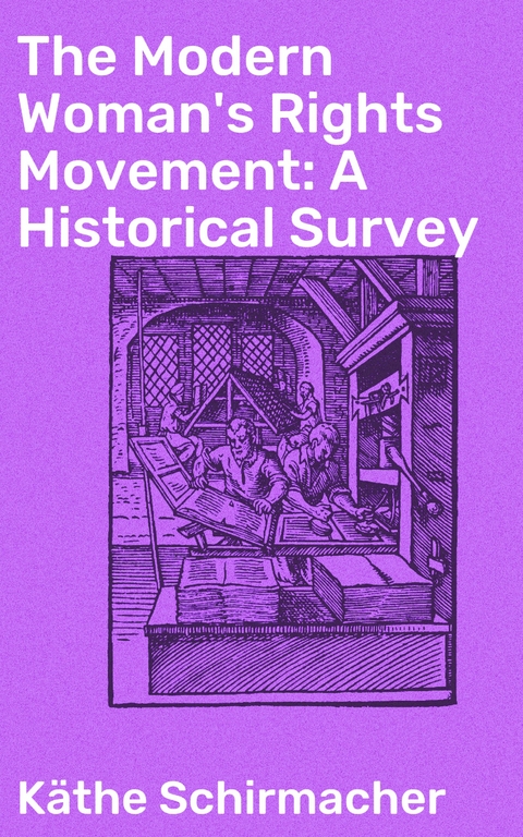 The Modern Woman's Rights Movement: A Historical Survey - K&auml;the Schirmacher