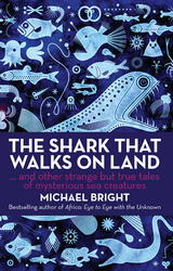 The Shark that Walks on Land : And Other Strange but True Tales of Mysterious Sea Creatures -  Michael Bright