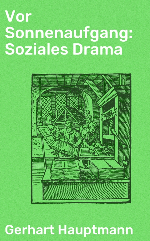 Vor Sonnenaufgang: Soziales Drama - Gerhart Hauptmann