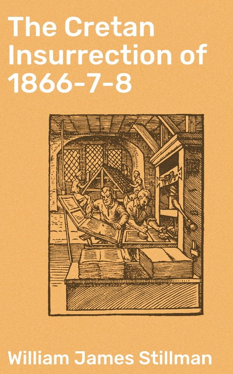 The Cretan Insurrection of 1866-7-8 - William James Stillman