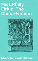 Miss Philly Firkin, The China-Woman - Mary Russell Mitford