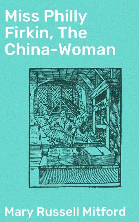 Miss Philly Firkin, The China-Woman - Mary Russell Mitford