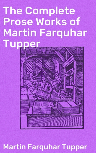 The Complete Prose Works of Martin Farquhar Tupper