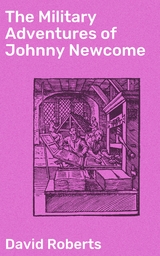 The Military Adventures of Johnny Newcome - David Roberts