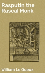 Rasputin the Rascal Monk - William Le Queux