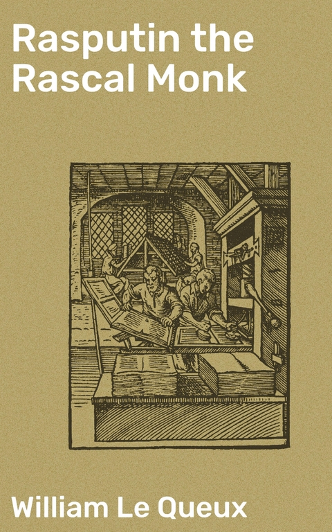 Rasputin the Rascal Monk - William Le Queux