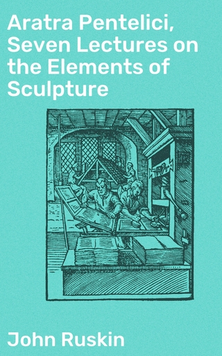 Aratra Pentelici, Seven Lectures on the Elements of Sculpture