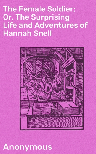The Female Soldier; Or, The Surprising Life and Adventures of Hannah Snell