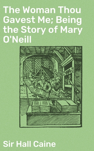The Woman Thou Gavest Me; Being the Story of Mary O'Neill