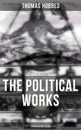 The Political Works of Thomas Hobbes (4 Books in One Edition) - Thomas Hobbes
