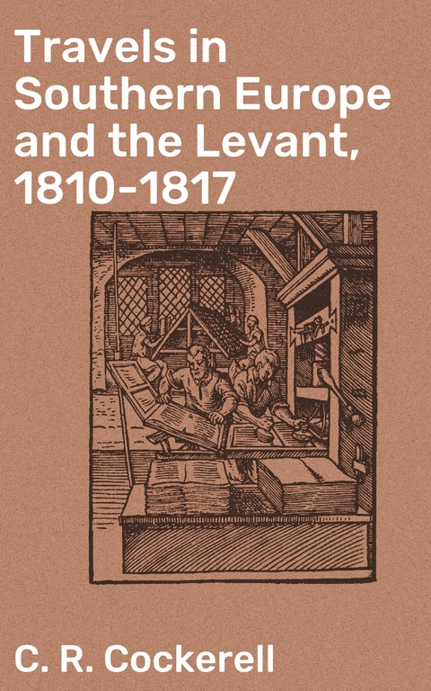 Travels in Southern Europe and the Levant, 1810-1817 - C. R. Cockerell