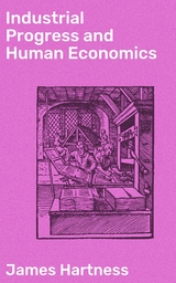 Industrial Progress and Human Economics - James Hartness