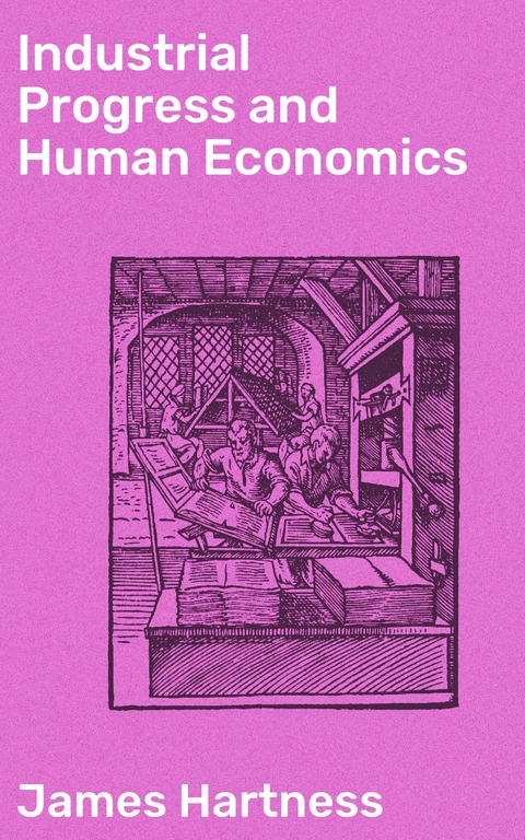 Industrial Progress and Human Economics - James Hartness