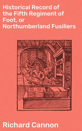 Historical Record of the Fifth Regiment of Foot, or Northumberland Fusiliers