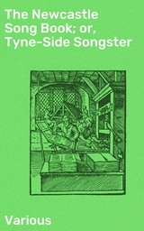 The Newcastle Song Book; or, Tyne-Side Songster -  Various