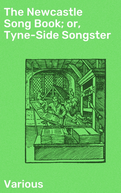 The Newcastle Song Book; or, Tyne-Side Songster -  Various
