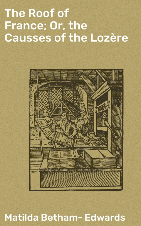 The Roof of France; Or, the Causses of the Loz&egrave;re - Matilda Betham-Edwards