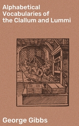 Alphabetical Vocabularies of the Clallum and Lummi - George Gibbs