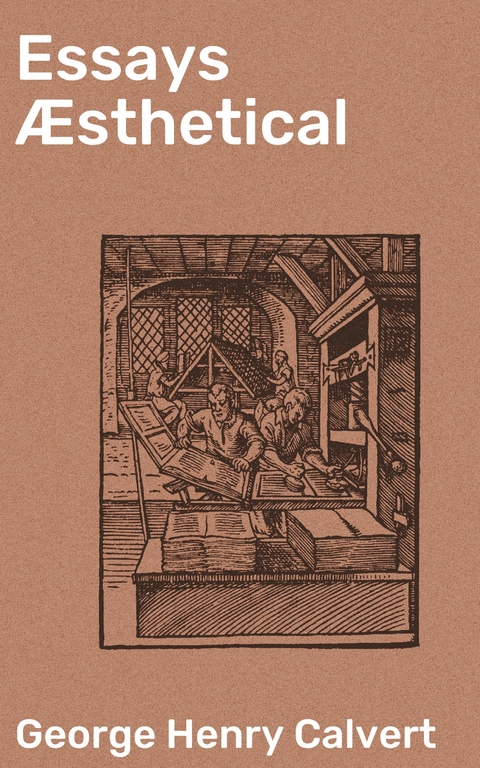 Essays &AElig;sthetical - George Henry Calvert